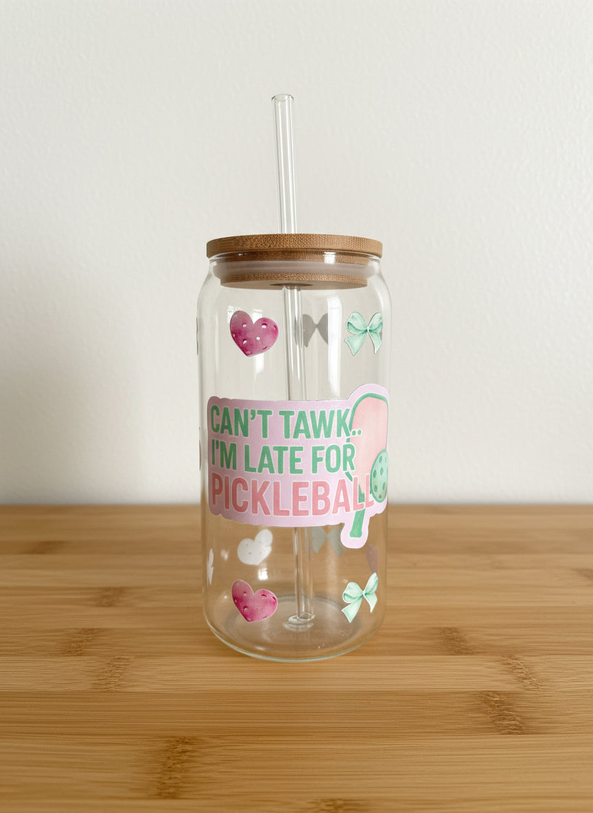 “Can’t Tawk, Late For Pickleball” Glass Straw Cup